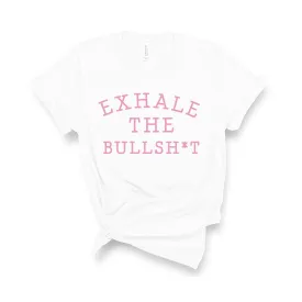 Exhale The Bullsh*t - Unisex Fit T-Shirt