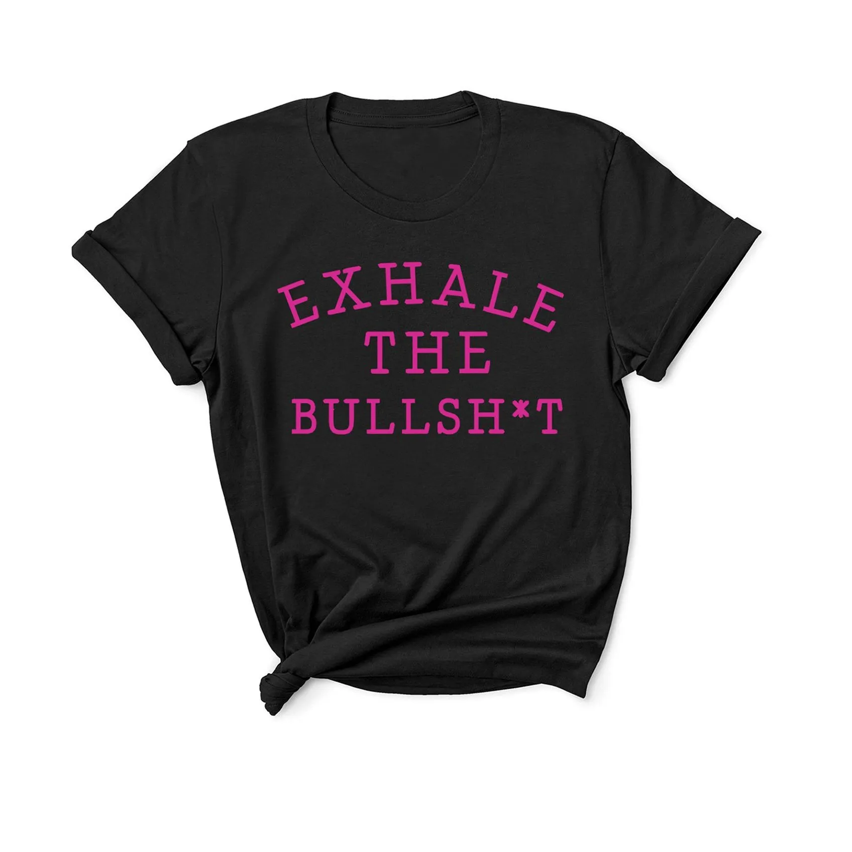 Exhale The Bullsh*t - Unisex Fit T-Shirt